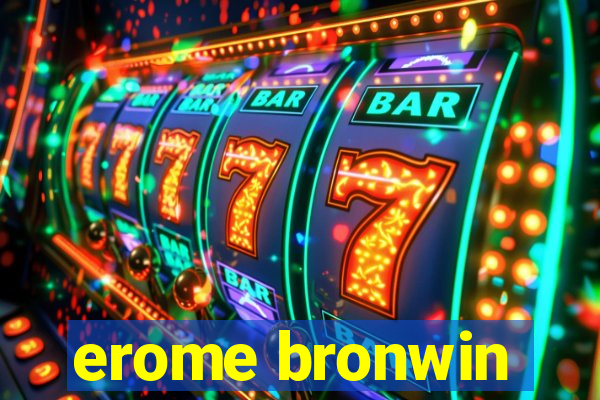 erome bronwin